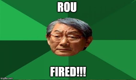 ROU FIRED!!! | made w/ Imgflip meme maker