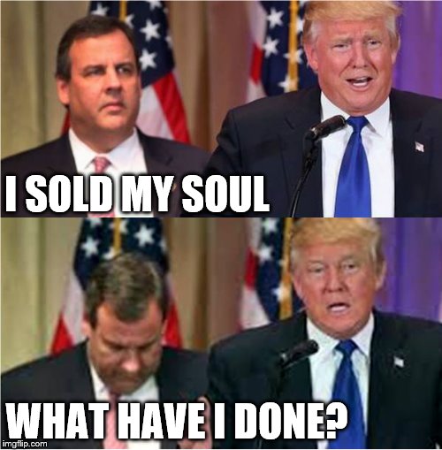 Hide the pain Chris | I SOLD MY SOUL; WHAT HAVE I DONE? | image tagged in hide the pain chris,memes,chris christie,donald trump | made w/ Imgflip meme maker
