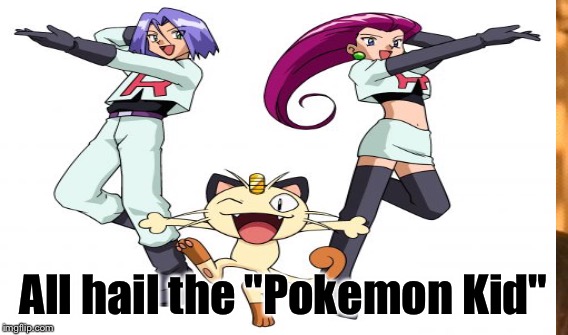 All hail the "Pokemon Kid" | made w/ Imgflip meme maker