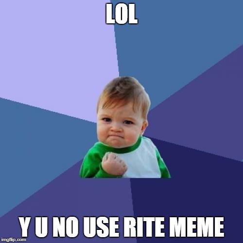 Success Kid | LOL; Y U NO USE RITE MEME | image tagged in memes,success kid | made w/ Imgflip meme maker