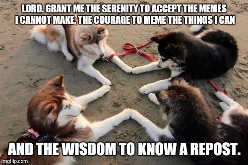 A Serenity Prayer for my fellow imgflip addicts, inspired by my fellow  flippers. - Imgflip