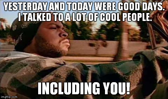 Fact y'all! | YESTERDAY AND TODAY WERE GOOD DAYS. I TALKED TO A LOT OF COOL PEOPLE. INCLUDING YOU! | image tagged in meme,funny,peace,trolls included | made w/ Imgflip meme maker