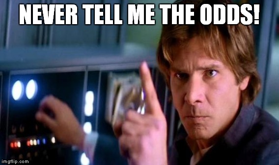 NEVER TELL ME THE ODDS! | made w/ Imgflip meme maker