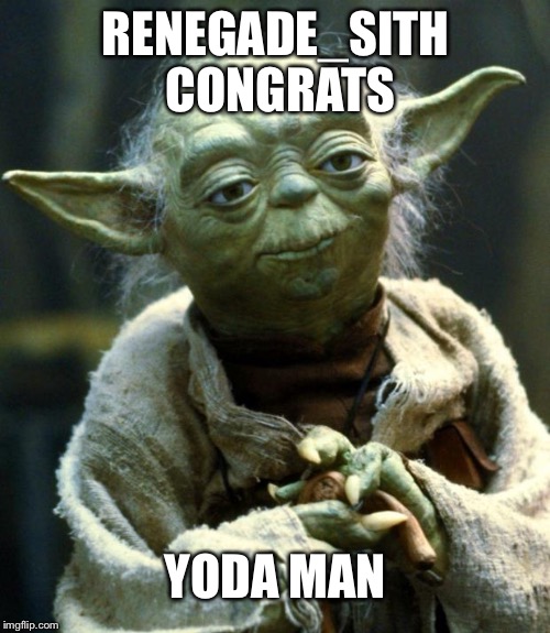 Star Wars Yoda Meme | RENEGADE_SITH CONGRATS YODA MAN | image tagged in memes,star wars yoda | made w/ Imgflip meme maker