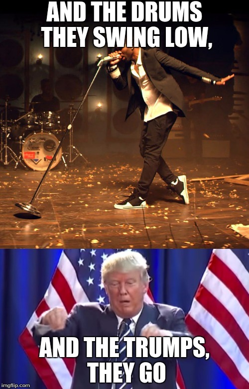 i'm sorry, it had to be done. | AND THE DRUMS THEY SWING LOW, AND THE TRUMPS, THEY GO | image tagged in jason derulo,trump,donald trump,meme,trumpets | made w/ Imgflip meme maker