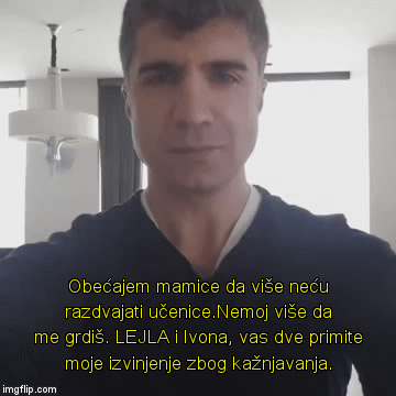 Obećajem mamice da više neću razdvajati učenice.Nemoj više da me grdiš. LEJLA i Ivona, vas dve primite moje izvinjenje zbog kažnjavanja. | image tagged in gifs | made w/ Imgflip video-to-gif maker