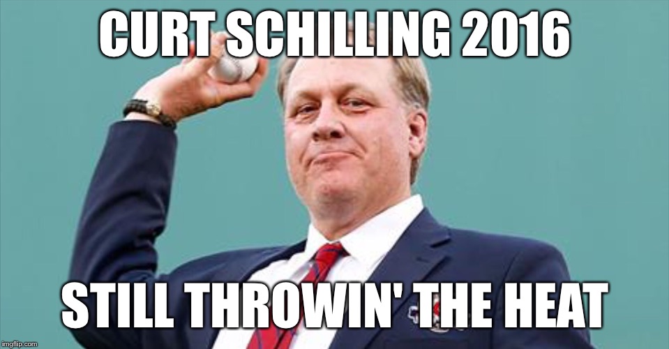 Curt Tossed Some Heat Hillary's Way | CURT SCHILLING 2016; STILL THROWIN' THE HEAT | image tagged in curt schilling,espn,hillary | made w/ Imgflip meme maker