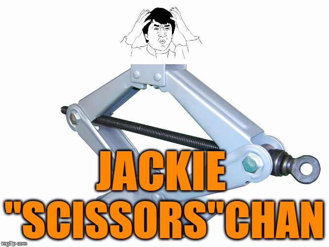 scissor jack | JACKIE "SCISSORS"CHAN | image tagged in scissor jack | made w/ Imgflip meme maker