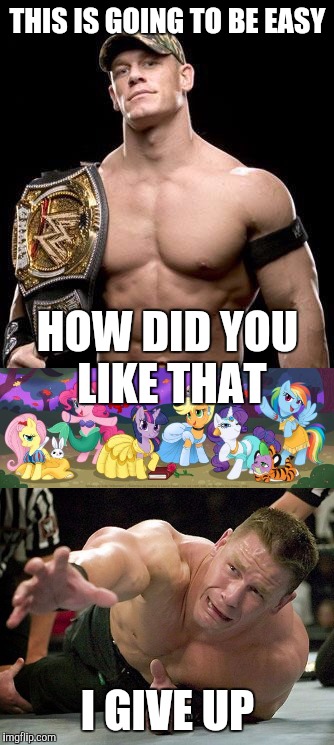 Mtv presents CELEBRITY Death Match Ep2 John Cena vs My Little Pony | THIS IS GOING TO BE EASY; HOW DID YOU LIKE THAT; I GIVE UP | image tagged in john cena,memes,my little pony,funny,mtv | made w/ Imgflip meme maker
