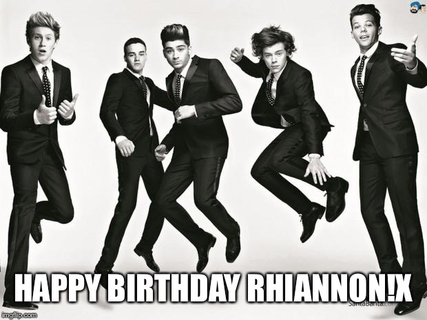 One direction | HAPPY BIRTHDAY RHIANNON!X | image tagged in one direction | made w/ Imgflip meme maker
