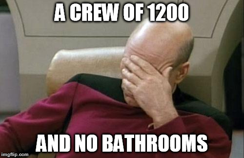 Boldly *Going* where no one has gone before | A CREW OF 1200; AND NO BATHROOMS | image tagged in memes,captain picard facepalm | made w/ Imgflip meme maker
