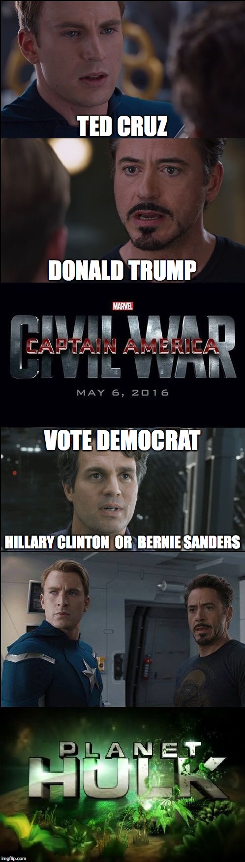 Civil War/Planet Hulk | TED CRUZ; DONALD TRUMP; VOTE DEMOCRAT; HILLARY CLINTON  OR  BERNIE SANDERS | image tagged in civil war/planet hulk | made w/ Imgflip meme maker