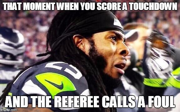 That moment when  | THAT MOMENT WHEN YOU SCORE A TOUCHDOWN; AND THE REFEREE CALLS A FOUL | image tagged in that moment when | made w/ Imgflip meme maker
