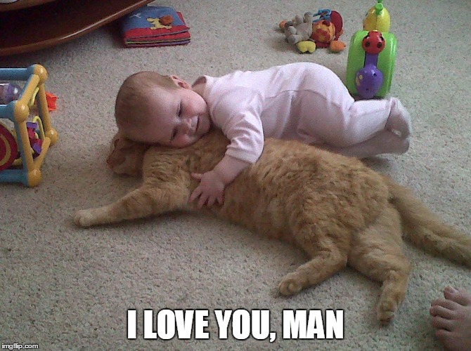 I LOVE YOU, MAN | image tagged in iloveyouman | made w/ Imgflip meme maker