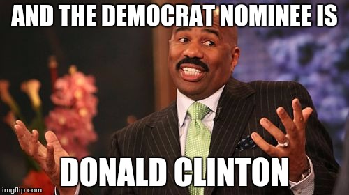 Steve Harvey | AND THE DEMOCRAT NOMINEE IS; DONALD CLINTON | image tagged in memes,steve harvey | made w/ Imgflip meme maker