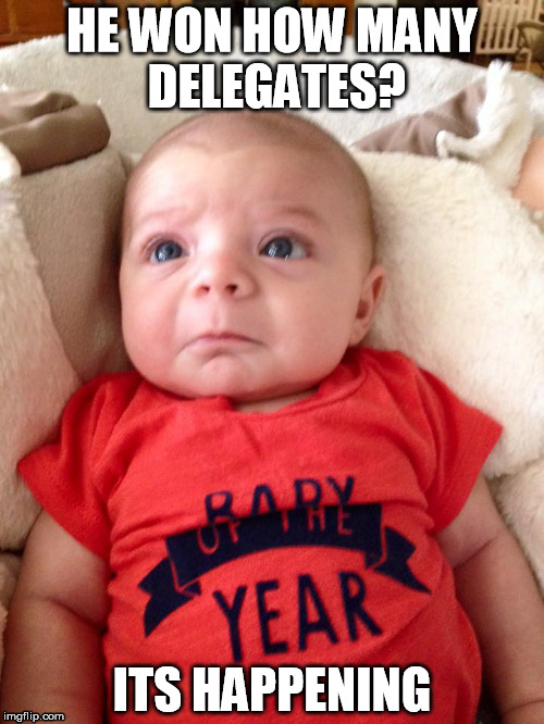 Baby Trump | HE WON HOW MANY DELEGATES? ITS HAPPENING | image tagged in donald trump | made w/ Imgflip meme maker