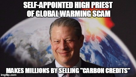 SELF-APPOINTED HIGH PRIEST OF GLOBAL WARMING SCAM MAKES MILLIONS BY SELLING "CARBON CREDITS" | made w/ Imgflip meme maker