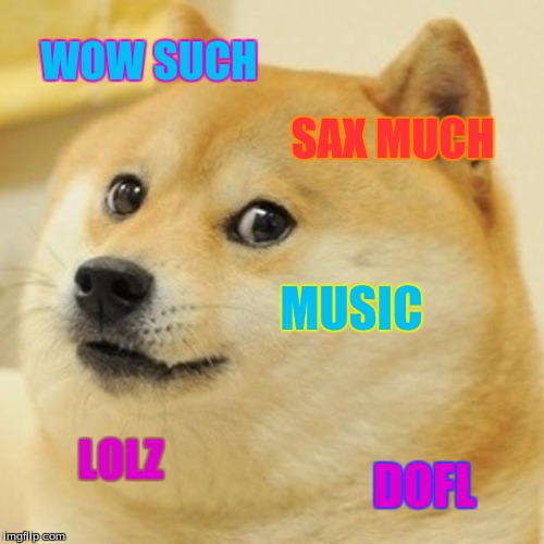 Doge Meme | WOW SUCH; SAX MUCH; MUSIC; LOLZ; DOFL | image tagged in memes,doge | made w/ Imgflip meme maker
