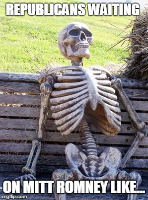 Waiting Skeleton | REPUBLICANS WAITING; ON MITT ROMNEY LIKE... | image tagged in memes,waiting skeleton | made w/ Imgflip meme maker