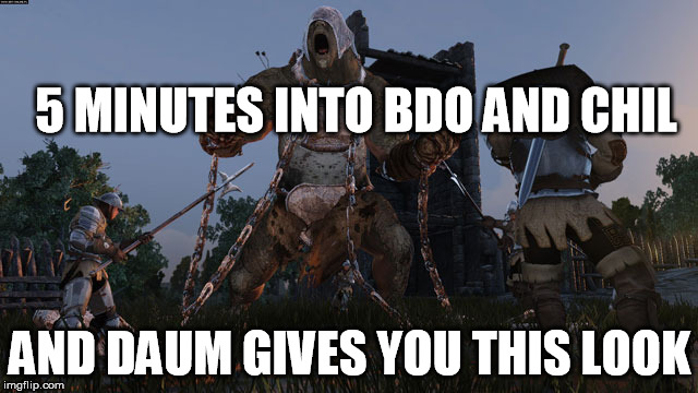 5 MINUTES INTO BDO AND CHIL; AND DAUM GIVES YOU THIS LOOK | made w/ Imgflip meme maker