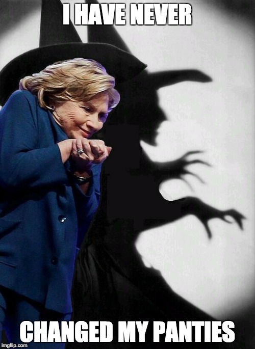 Hillary Clinton is a witch | I HAVE NEVER CHANGED MY PANTIES | image tagged in hillary clinton is a witch | made w/ Imgflip meme maker