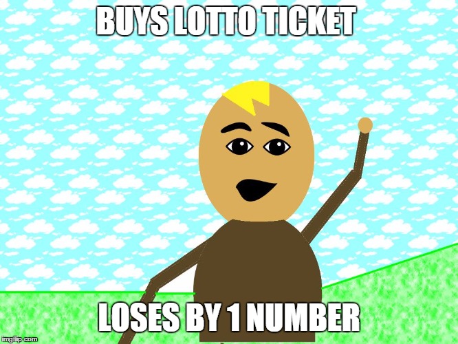 ayo | BUYS LOTTO TICKET; LOSES BY 1 NUMBER | image tagged in ayo | made w/ Imgflip meme maker