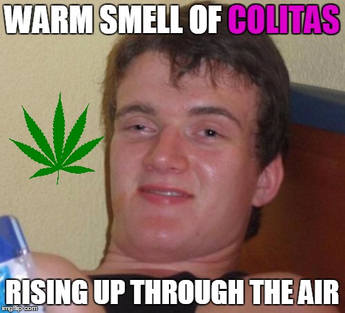 10 Guy Meme | COLITAS; WARM SMELL OF COLITAS; RISING UP THROUGH THE AIR | image tagged in memes,10 guy | made w/ Imgflip meme maker