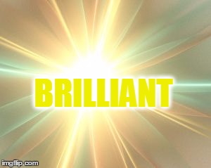 BRILLIANT | made w/ Imgflip meme maker