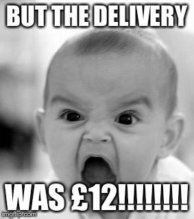 Angry Baby | BUT THE DELIVERY; WAS £12!!!!!!!! | image tagged in memes,angry baby | made w/ Imgflip meme maker