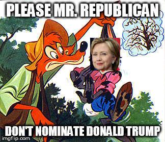 Brer Hillary | PLEASE MR. REPUBLICAN; DON'T NOMINATE DONALD TRUMP | image tagged in memes,brer rabbit,not the briar patch,donald trump,hillary clinton,election 2016 | made w/ Imgflip meme maker