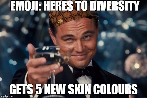 Leonardo Dicaprio Cheers | EMOJI: HERES TO DIVERSITY; GETS 5 NEW SKIN COLOURS | image tagged in memes,leonardo dicaprio cheers,scumbag | made w/ Imgflip meme maker