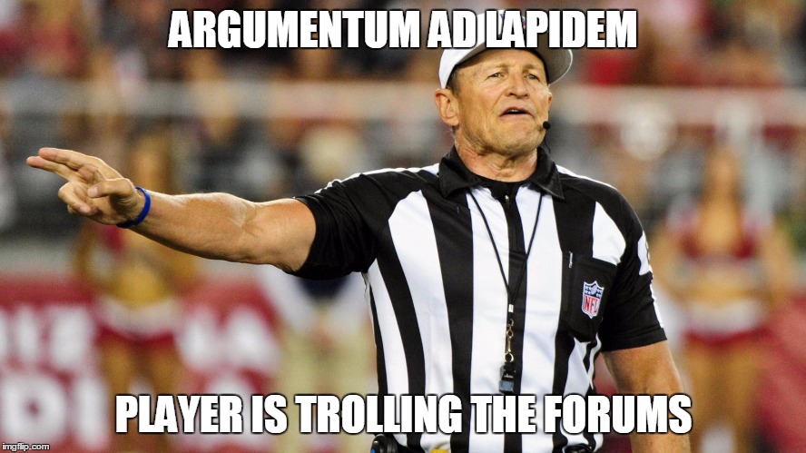 Logical Fallacy Referee | ARGUMENTUM AD LAPIDEM; PLAYER IS TROLLING THE FORUMS | image tagged in logical fallacy referee | made w/ Imgflip meme maker