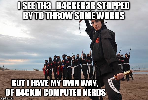 I SEE TH3_H4CKER3R STOPPED BY TO THROW SOME WORDS BUT I HAVE MY OWN WAY, OF H4CKIN COMPUTER NERDS | made w/ Imgflip meme maker