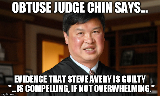 OBTUSE JUDGE CHIN SAYS... EVIDENCE THAT STEVE AVERY IS GUILTY  "...IS COMPELLING, IF NOT OVERWHELMING." | made w/ Imgflip meme maker