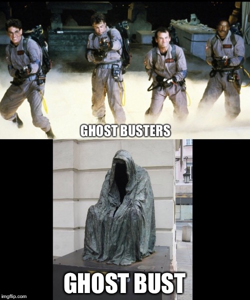 Yes, I realized the the statue down there isn't a bust, but i didn't want to have to go back and fix it. | GHOST BUST | image tagged in funny,memes,ghostbusters,i see what you did there | made w/ Imgflip meme maker