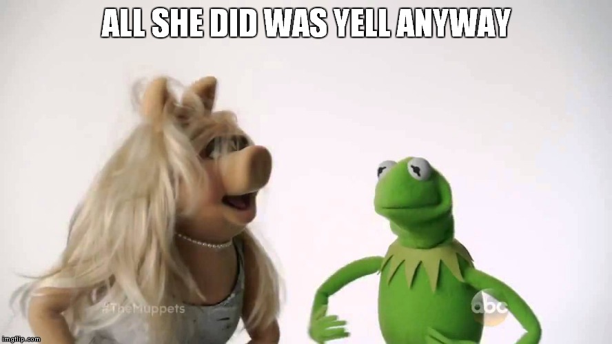 ALL SHE DID WAS YELL ANYWAY | made w/ Imgflip meme maker