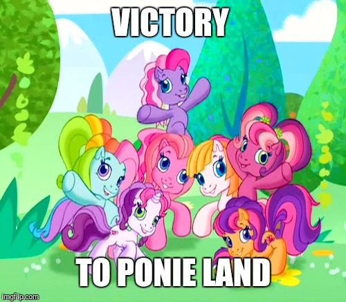 VICTORY TO PONIE LAND | made w/ Imgflip meme maker