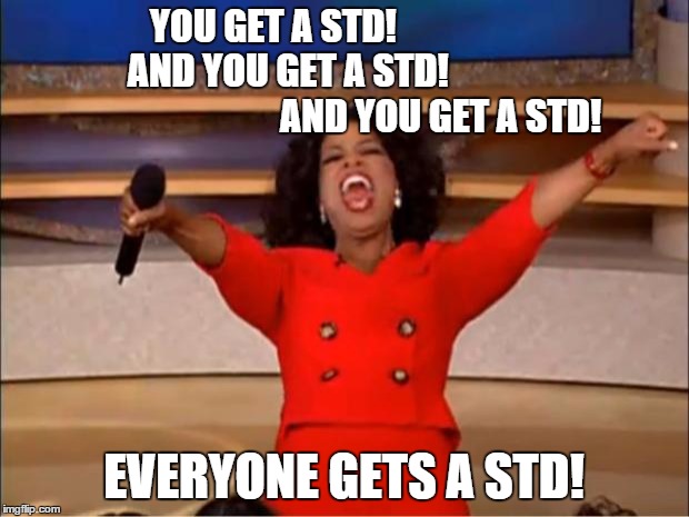 Kardashian lovers | YOU GET A STD!                      AND YOU GET A STD!                                            AND YOU GET A STD! EVERYONE GETS A STD! | image tagged in memes,oprah you get a | made w/ Imgflip meme maker