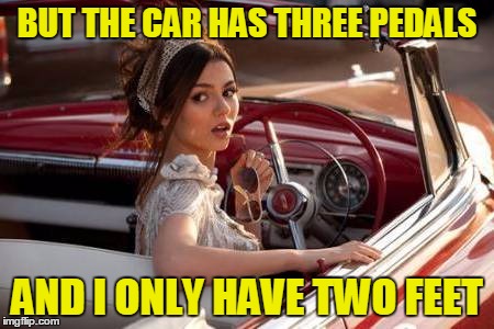 BUT THE CAR HAS THREE PEDALS AND I ONLY HAVE TWO FEET | made w/ Imgflip meme maker