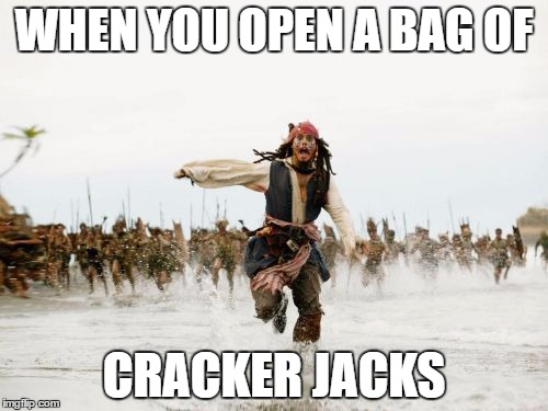 Jack Sparrow Being Chased | WHEN YOU OPEN A BAG OF; CRACKER JACKS | image tagged in memes,jack sparrow being chased | made w/ Imgflip meme maker