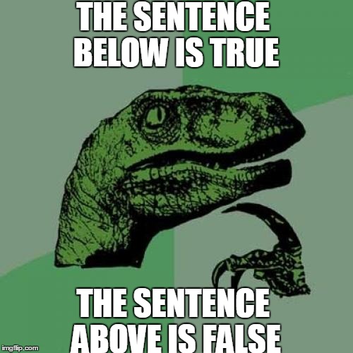 Philosoraptor Meme | THE SENTENCE BELOW IS TRUE; THE SENTENCE ABOVE IS FALSE | image tagged in memes,philosoraptor | made w/ Imgflip meme maker