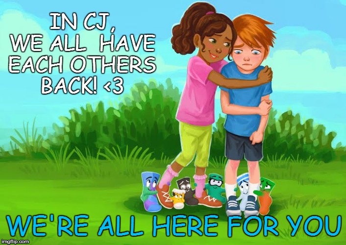 Sockkids anti-bullying | IN CJ, WE ALL 
HAVE EACH OTHERS BACK! <3; WE'RE ALL HERE FOR YOU | image tagged in sockkids anti-bullying | made w/ Imgflip meme maker