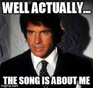 Warren Beatty You're so Vain | WELL ACTUALLY... THE SONG IS ABOUT ME | image tagged in warren beatty,you're so vain | made w/ Imgflip meme maker