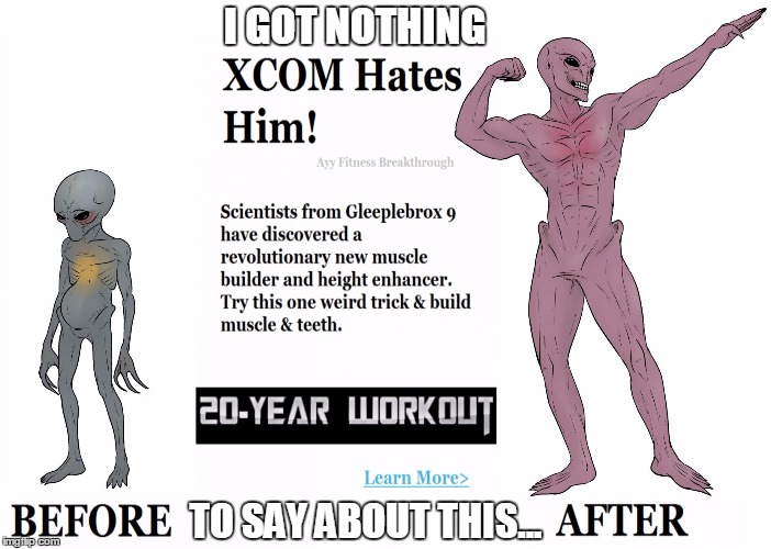 Xcom Sectoid Before & After | I GOT NOTHING; TO SAY ABOUT THIS... | image tagged in xcom sectoid before  after,xcom,aliens,memes,video games | made w/ Imgflip meme maker