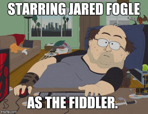 RPG Fan | STARRING JARED FOGLE; AS THE FIDDLER. | image tagged in memes,rpg fan | made w/ Imgflip meme maker