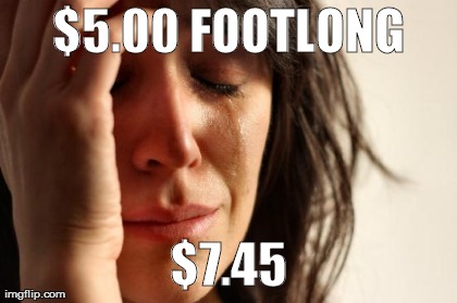 First World Problems Meme | $5.00 FOOTLONG $7.45 | image tagged in memes,first world problems | made w/ Imgflip meme maker