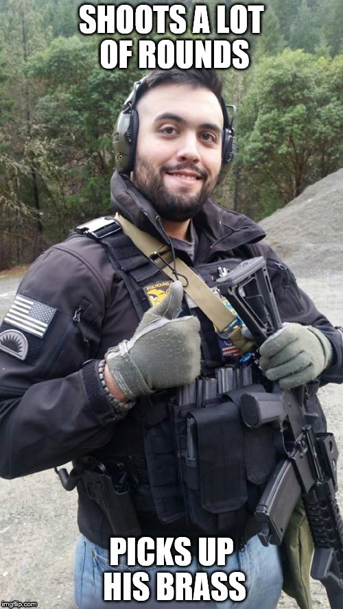 Photogenic Operator | SHOOTS A LOT OF ROUNDS; PICKS UP HIS BRASS | image tagged in operator,guns | made w/ Imgflip meme maker