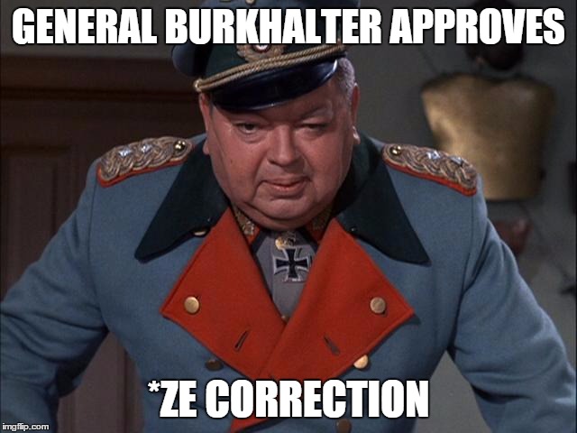 General Burkhalter | GENERAL BURKHALTER APPROVES *ZE CORRECTION | image tagged in general burkhalter | made w/ Imgflip meme maker