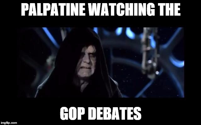 Palpatine watching the GOP debate | PALPATINE WATCHING THE; GOP DEBATES | image tagged in emperor palpatine,gop debate | made w/ Imgflip meme maker