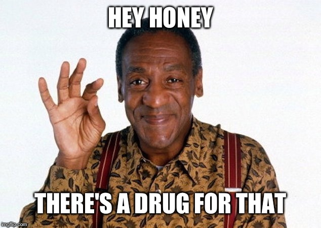 HEY HONEY THERE'S A DRUG FOR THAT | made w/ Imgflip meme maker